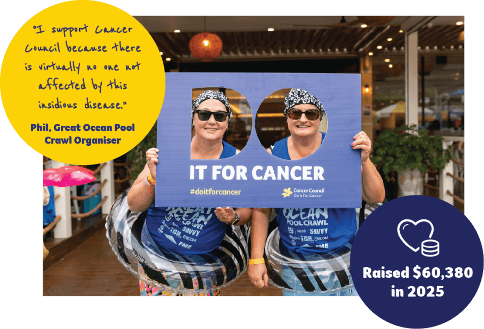'I support Cancer Council because there is virtually no on not affected by this insidious disease, Phil from Great Ocean Pool Crawl.